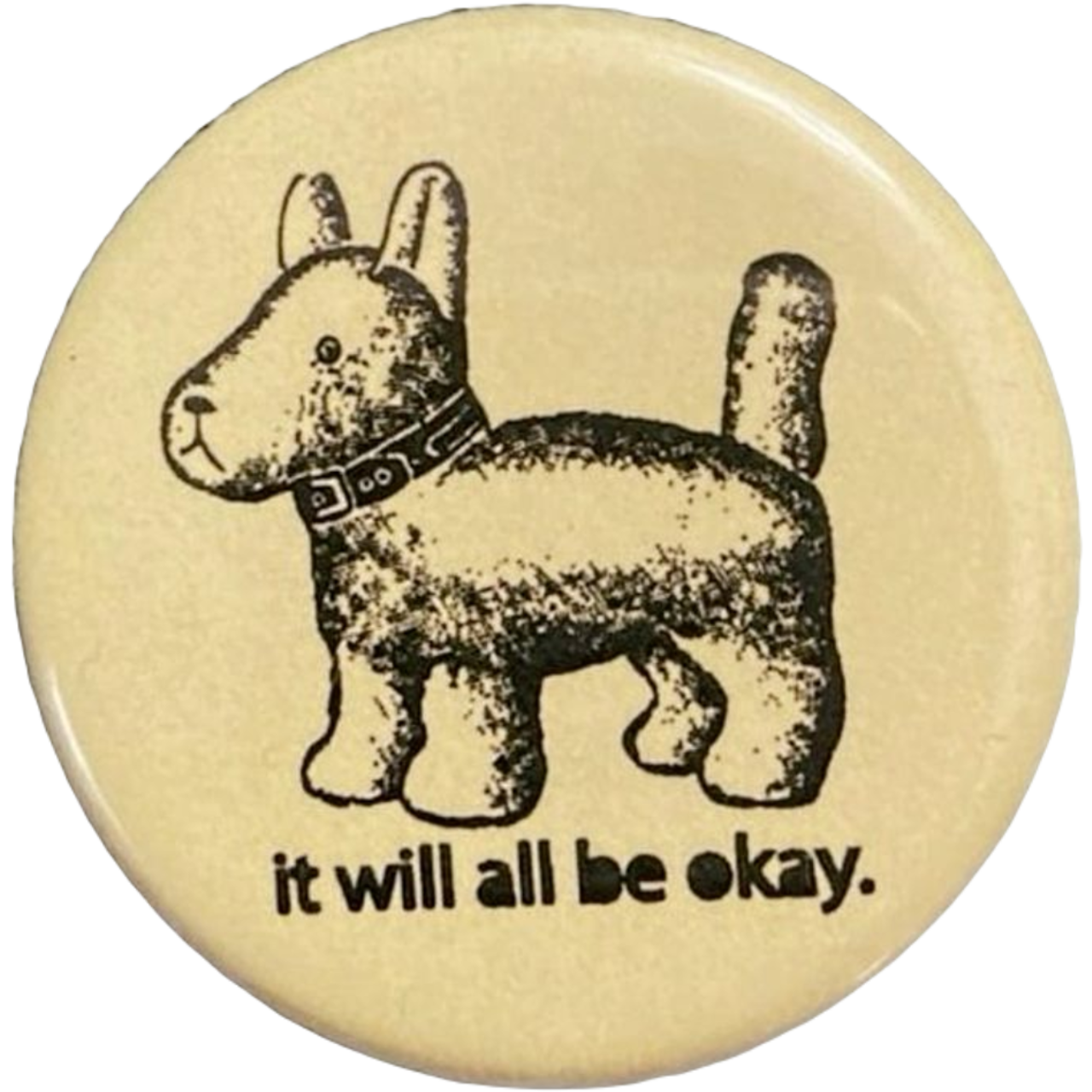 a button depicting a dog and the text 'it will all be ok'